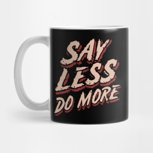 Say Less Do More, Inspiration Mug